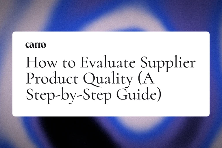How to Evaluate Supplier Product Quality (A Step-by-Step Guide)
