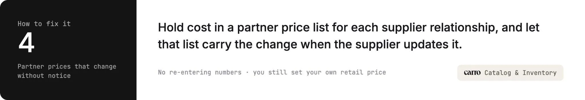 How to fix challenge 4, partner prices that change without notice: hold cost in a partner price list for each supplier relationship, and let that list carry the change